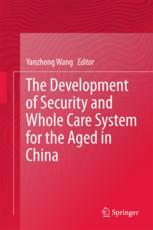 The Development Of Security And Whole Care System For The Aged In China 1st Edition Yanzhong Wang Eds