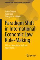 Paradigm Shift In International Economic Law Rulemaking Tpp As A New Model For Trade Agreements 1st Edition Julien Chaisse