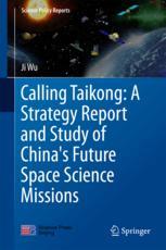 Calling Taikong A Strategy Report And Study Of Chinas Future Space Science Missions 1st Edition Ji Wu