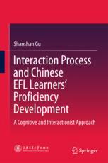 Interaction Process And Chinese Efl Learners Proficiency Development A Cognitive And Interactionist Approach 1st Edition Shanshan Gu Auth