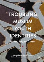 Troubling Muslim Youth Identities Nation Religion Gender 1st Edition Mirad Dunne