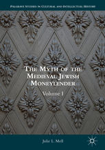 The Myth Of The Medieval Jewish Moneylender Volume I Julie L Mell Auth