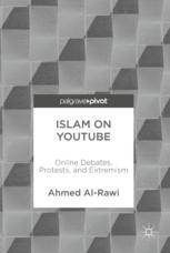 Islam On Youtube Online Debates Protests And Extremism 1st Edition Ahmed Alrawi Auth