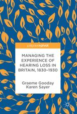 Managing The Experience Of Hearing Loss In Britain 18301930 1st Edition Graeme Gooday