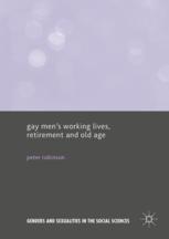 Gay Mens Working Lives Retirement And Old Age Genders And Sexualities In The Social Sciences 1st Edition Peter Robinson