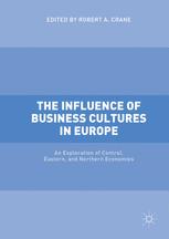 The Influence Of Business Cultures In Europe An Exploration Of Central Eastern And Northern Economies 1st Edition Robert A Crane Eds