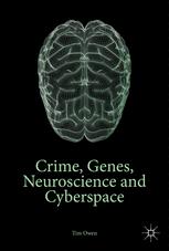 Crime Genes Neuroscience And Cyberspace 1st Edition Tim Owen Auth