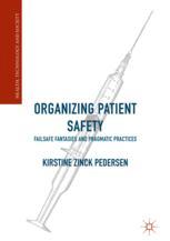Organizing Patient Safety Failsafe Fantasies And Pragmatic Practices 1st Edition Kirstine Zinck Pedersen Auth