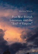 Postwar British Literature And The End Of Empire 1st Edition Matthew Whittle Auth