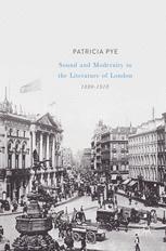 Sound And Modernity In The Literature Of London 18801918 1st Edition Patricia Pye Auth