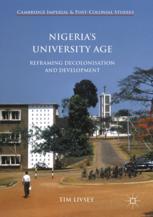 Nigerias University Age Reframing Decolonisation And Development 1st Edition Tim Livsey Auth
