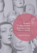 Modern Vintage Homes Amp Leisure Lives Ghosts Glamour 1st Edition Samantha Holland Auth