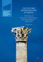The Postwar Reconstruction Of Greece A History Of Economic Stabilization And Development 19441952 1st Edition George Politakis Auth