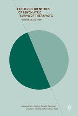 Exploring Identities Of Psychiatric Survivor Therapists Beyond Us And Them 1st Edition Alexandra L Adame