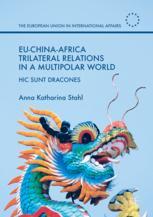 Euchinaafrica Trilateral Relations In A Multipolar World Hic Sunt Dracones 1st Edition Anna Katharina Stahl