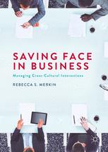 Saving Face In Business Managing Crosscultural Interactions 1st Edition Rebecca S Merkin Auth