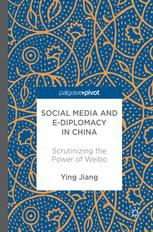 Social Media And Ediplomacy In China Scrutinizing The Power Of Weibo Ying Jiang Auth