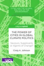The Power Of Cities In Global Climate Politics Saviours Supplicants Or Agents Of Change 1st Edition Craig A Johnson Auth