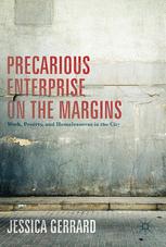 Precarious Enterprise On The Margins Work Poverty And Homelessness In The City 1st Edition Jessica Gerrard Auth