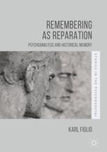 Remembering As Reparation Psychoanalysis And Historical Memory 1st Edition Karl Figlio Auth