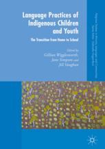 Language Practices Of Indigenous Children And Youth The Transition From Home To School 1st Edition Gillian Wigglesworth