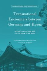 Transnational Encounters Between Germany And Korea Affinity In Culture And Politics Since The 1880s 1st Edition Joanne Miyang Cho