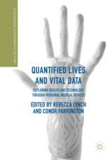 Quantified Lives And Vital Data Exploring Health And Technology Through Personal Medical Devices 1st Edition Rebecca Lynch