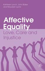 Affective Equality Love Care And Injustice Kathleen Lynch John Baker