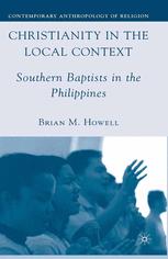 Christianity In The Local Context Southern Baptists In The Philippines 1st Edition Brian M Howell Auth