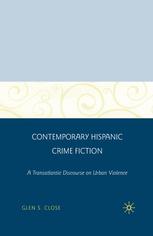 Contemporary Hispanic Crime Fiction A Transatlantic Discourse On Urban Violence 1st Edition Glen S Close Auth