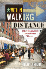 Within Walking Distance Creating Livable Communities For All 1st Edition Philip Langdon Auth
