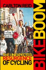 Bike Boom The Unexpected Resurgence Of Cycling 1st Edition Carlton Reid Auth