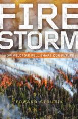 Firestorm How Wildfire Will Shape Our Future 1st Edition Edward Struzik