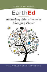 Earthed Rethinking Education On A Changing Planet 1st Edition Worldwatch Institute Auth