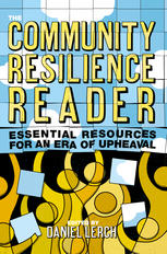 The Community Resilience Reader Essential Resources For An Era Of Upheaval 1st Edition Daniel Lerch Eds