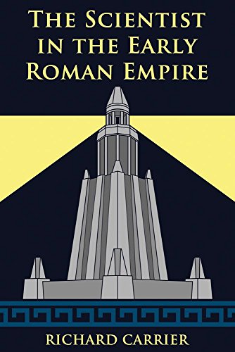 The Scientist In The Early Roman Empire Richard Carrier