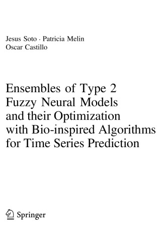 Ensembles Of Type 2 Fuzzy Neural Models And Their Optimization With Bioinspired Algorithms For Time Series Prediction Jesus Soto