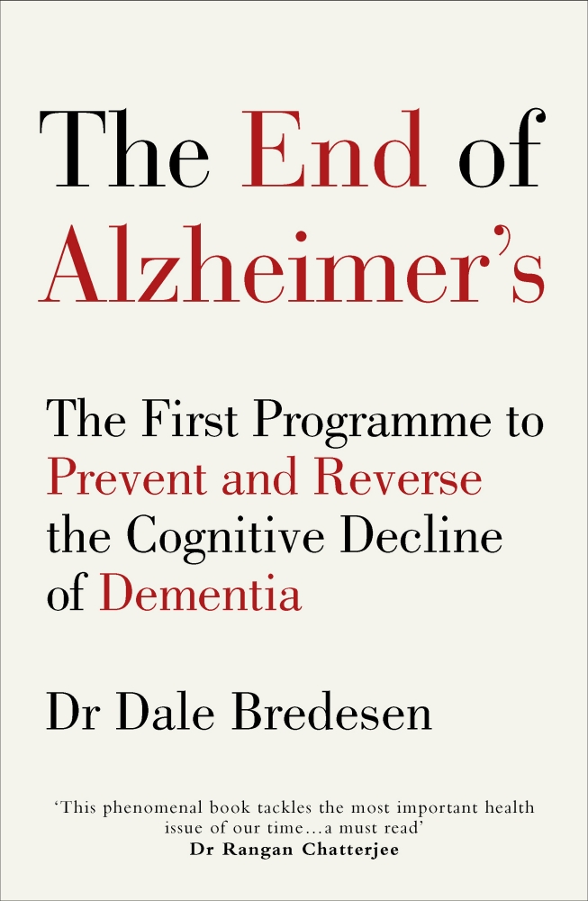 The End Of Alzheimers The First Program To Prevent And Reverse The Cognitive Decline Of Dementia Dale Bredesen