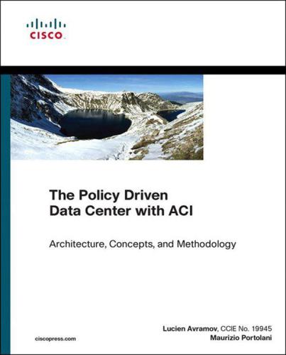 The Policy Driven Data Center With Aci Architecture Concepts And Methodology Lucien Avramov
