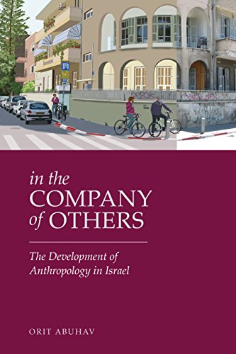 In The Company Of Others The Development Of Anthropology In Israel Orit Abuhav