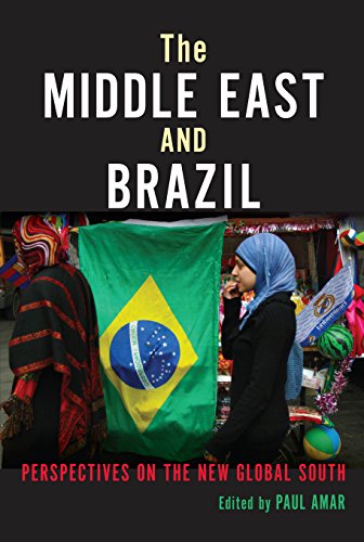 The Middle East And Brazil Perspectives On The New Global South Paul Amar