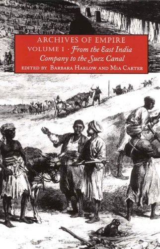 Archives Of Empire Volume I From The East India Company To The Suez Canal Barbara Harlow