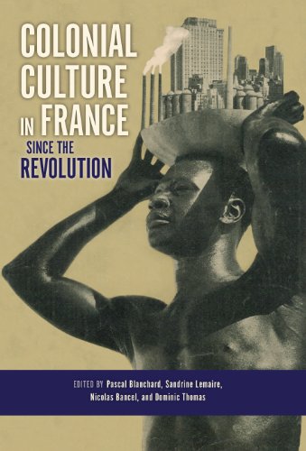 Colonial Culture In France Since The Revolution Pascal Blanchard