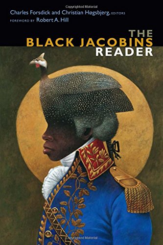 The Black Jacobins Reader Reprint Charles Forsdick Christian Hgsbjerg