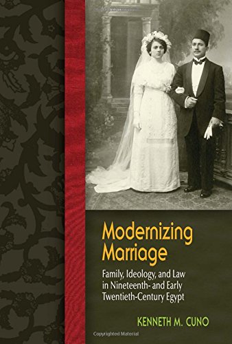 Modernizing Marriage Family Ideology And Law In Nineteenth And Early Twentiethcentury Egypt Kenneth M Cuno