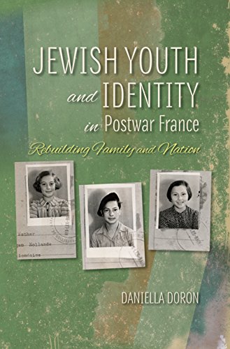 Jewish Youth And Identity In Postwar France Rebuilding Family And Nation Daniella Doron