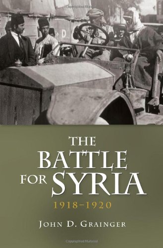 The Battle For Syria 19181920 1st Edition John D Grainger