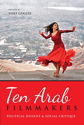 Ten Arab Filmmakers Political Dissent And Social Critique Josef Gugler