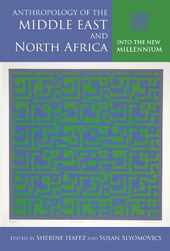 Anthropology Of The Middle East And North Africa Into The New Millennium Sherine Hafez
