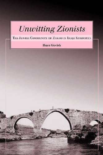 Unwitting Zionists The Jewish Community Of Zakho In Iraqi Kurdistan Haya Gavish